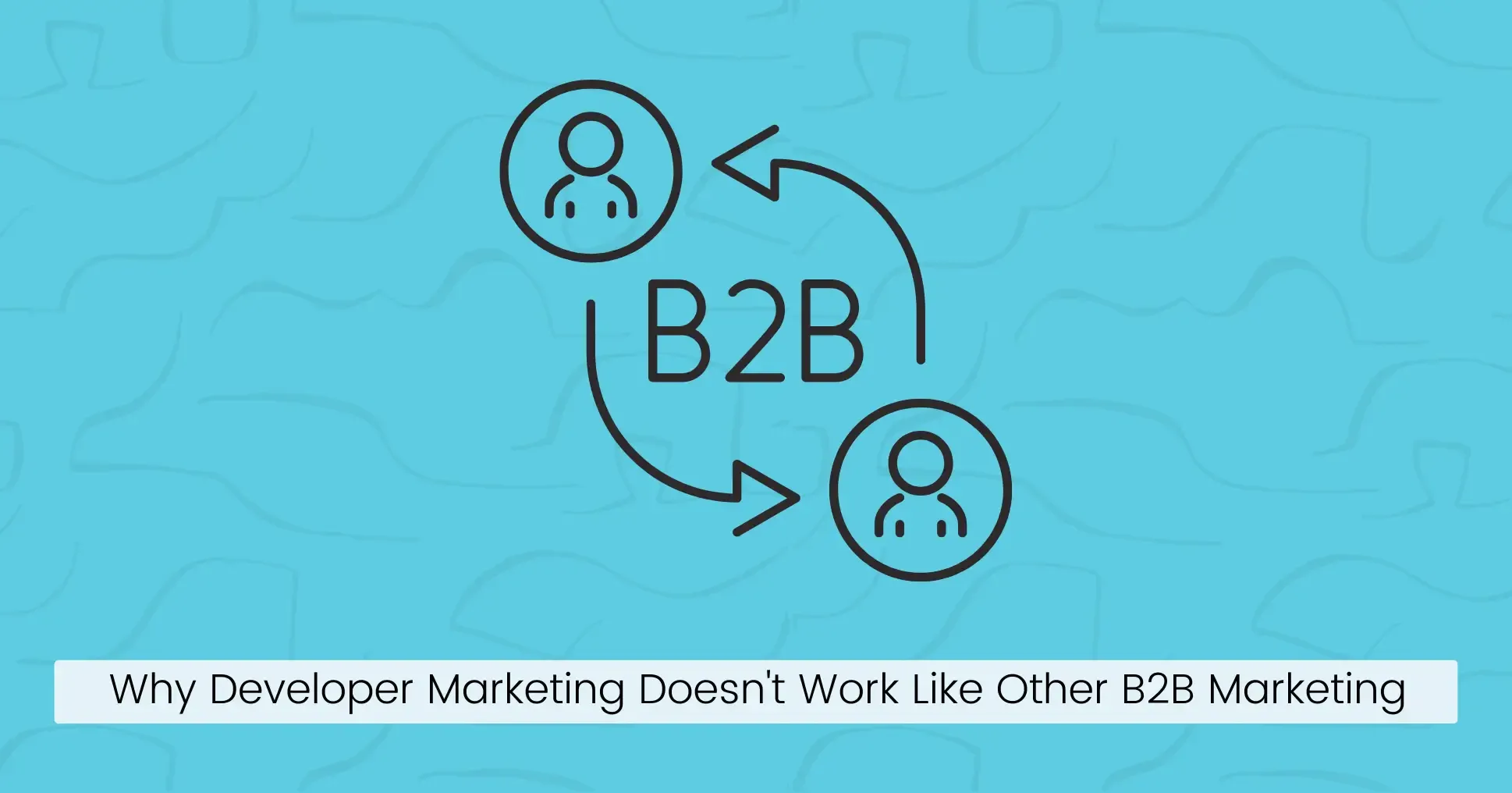 Why Developer Marketing Doesn't Work Like Other B2B Marketing
