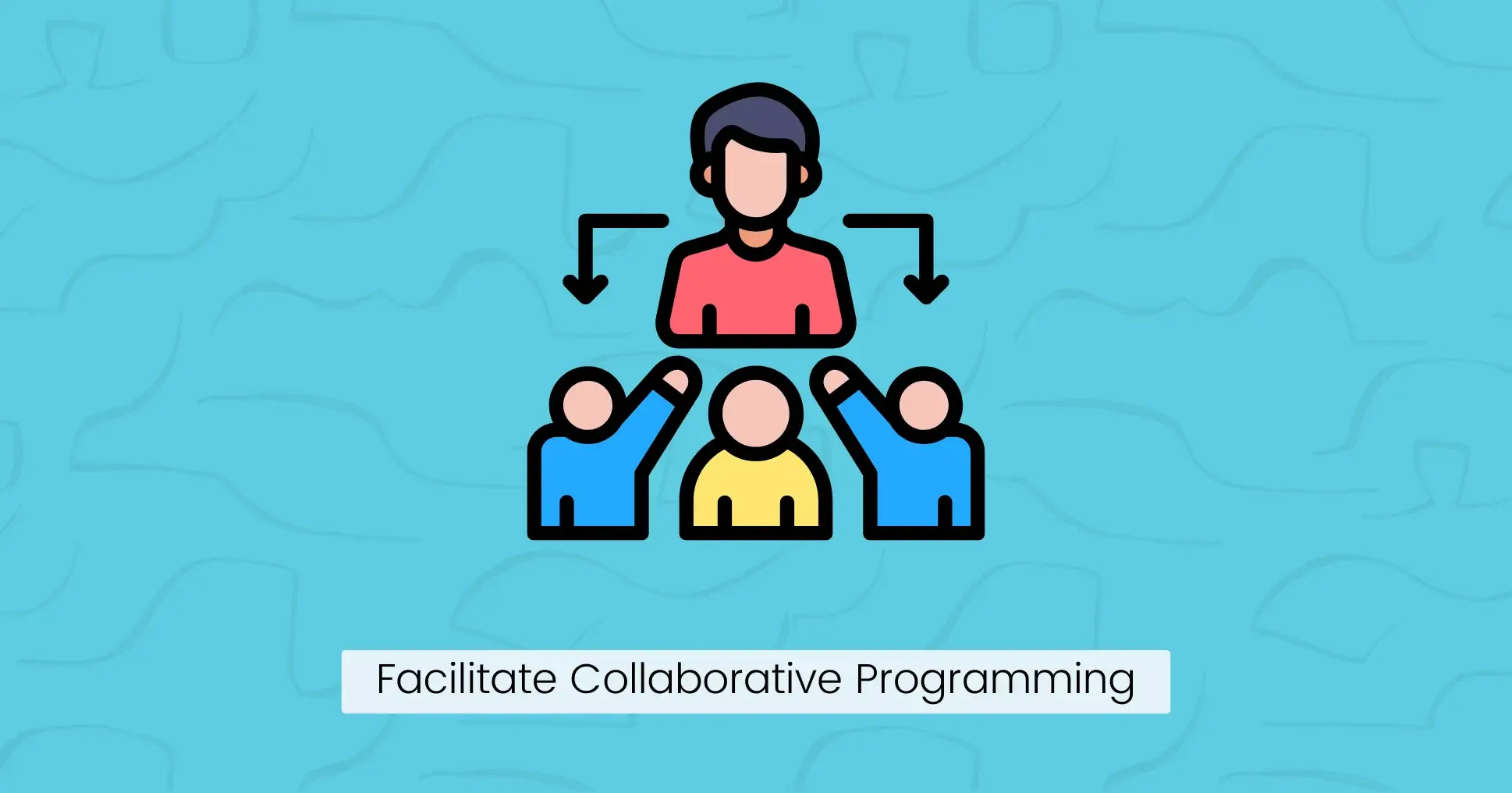 Facilitate Collaborative Programming