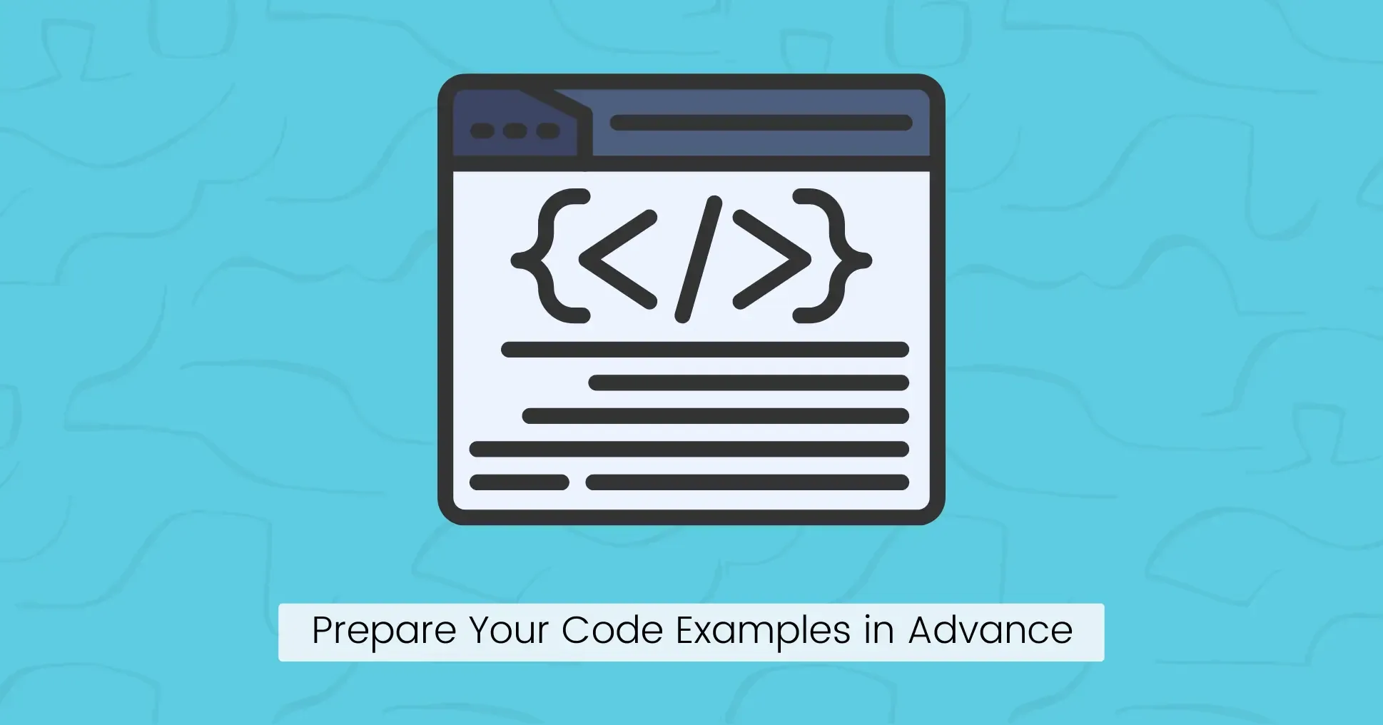 Step 4: Prepare Your Code Examples in Advance