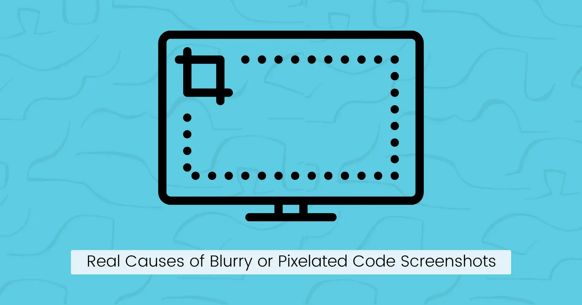 6 Real Causes of Blurry or Pixelated Code Screenshots