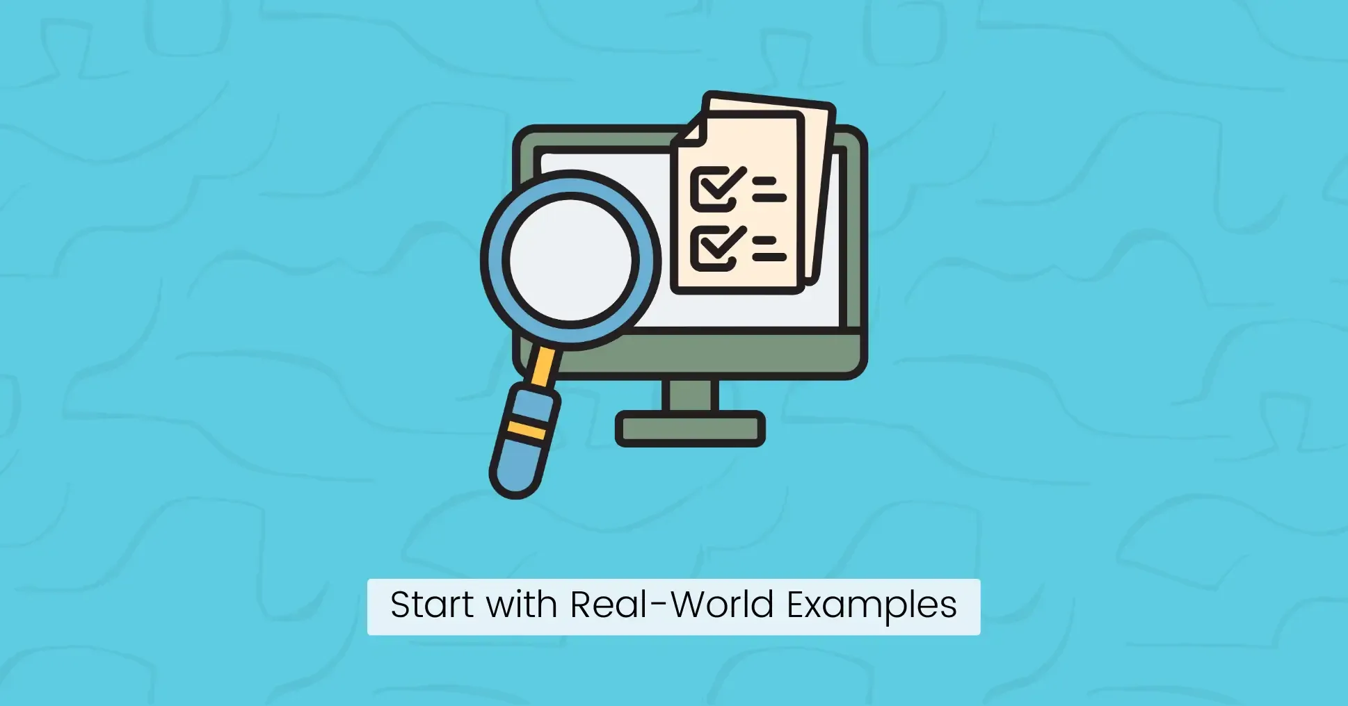Start with Real-World Examples