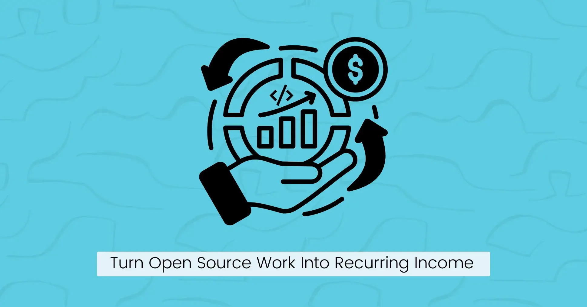 1. Turn Open Source Work Into Recurring Income