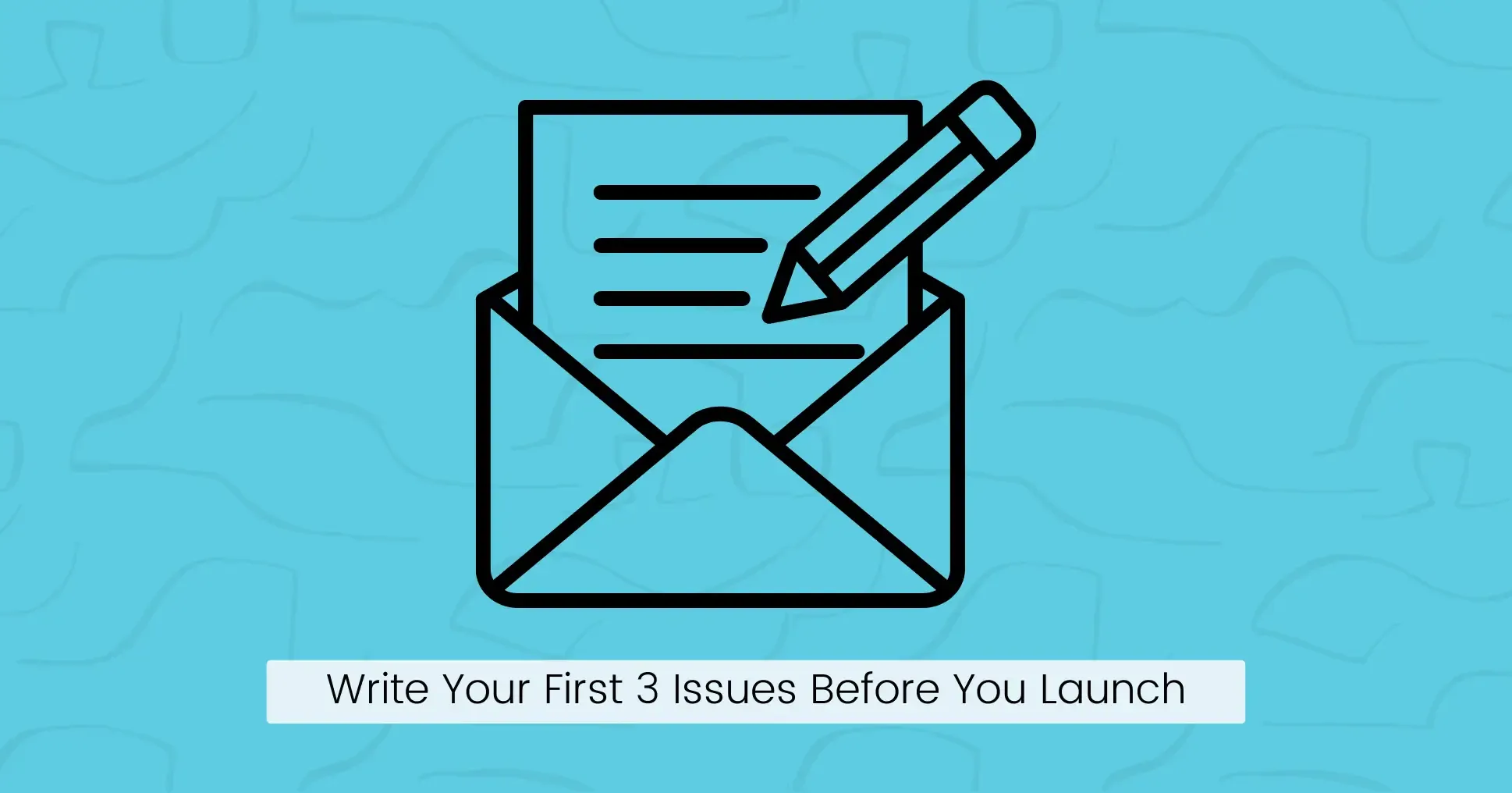 Step 5: Write Your First 3 Issues Before You Launch