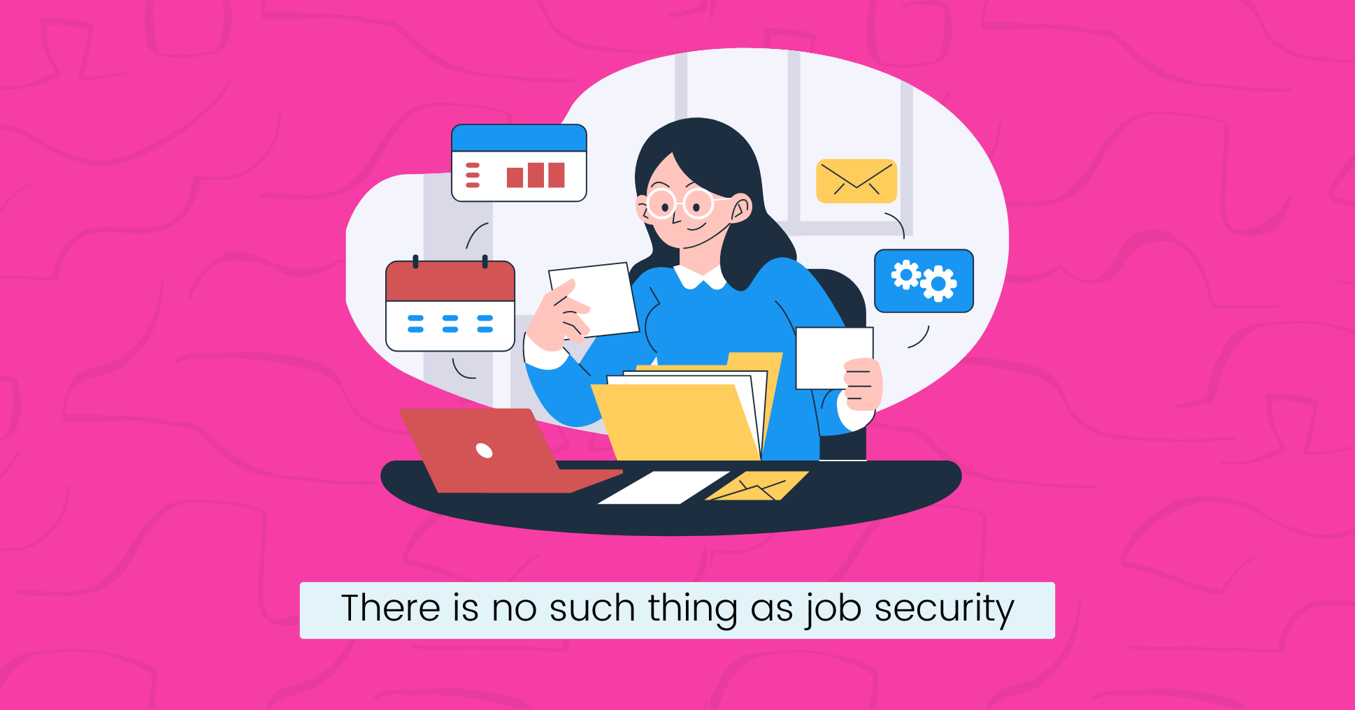 There is no such thing as job security