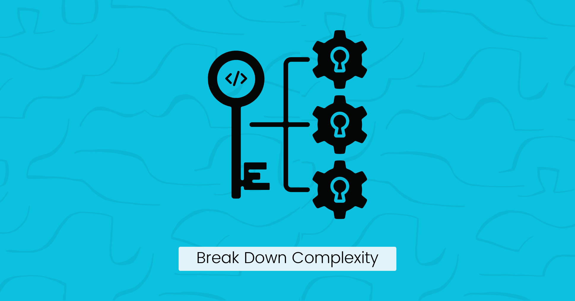 Break Down Complexity