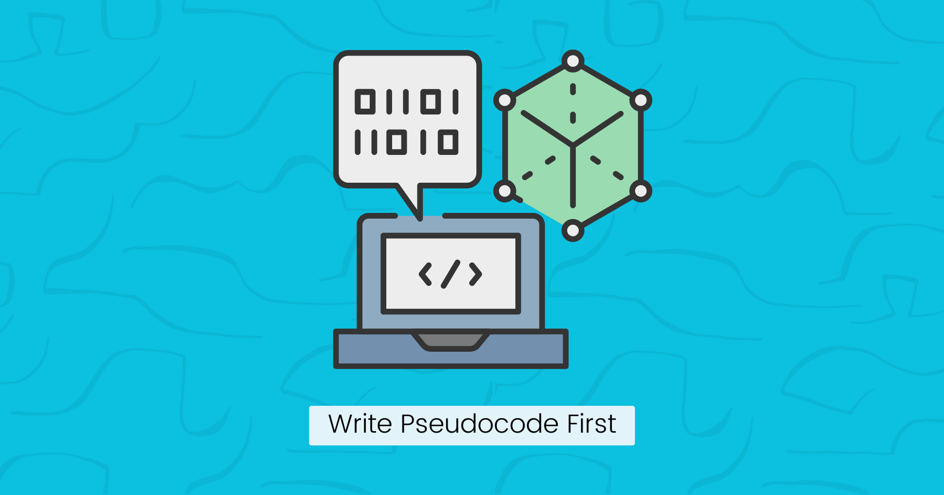 Write Pseudocode First