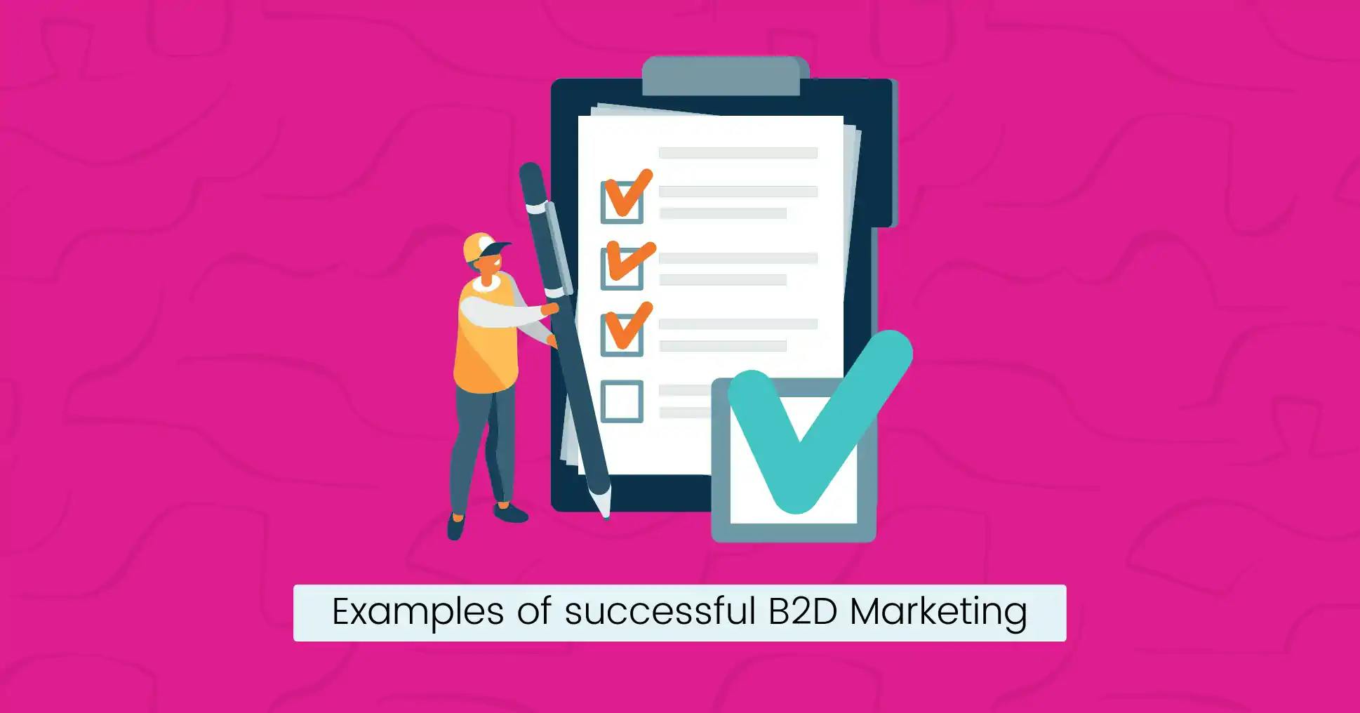 Examples of successful B2D marketing