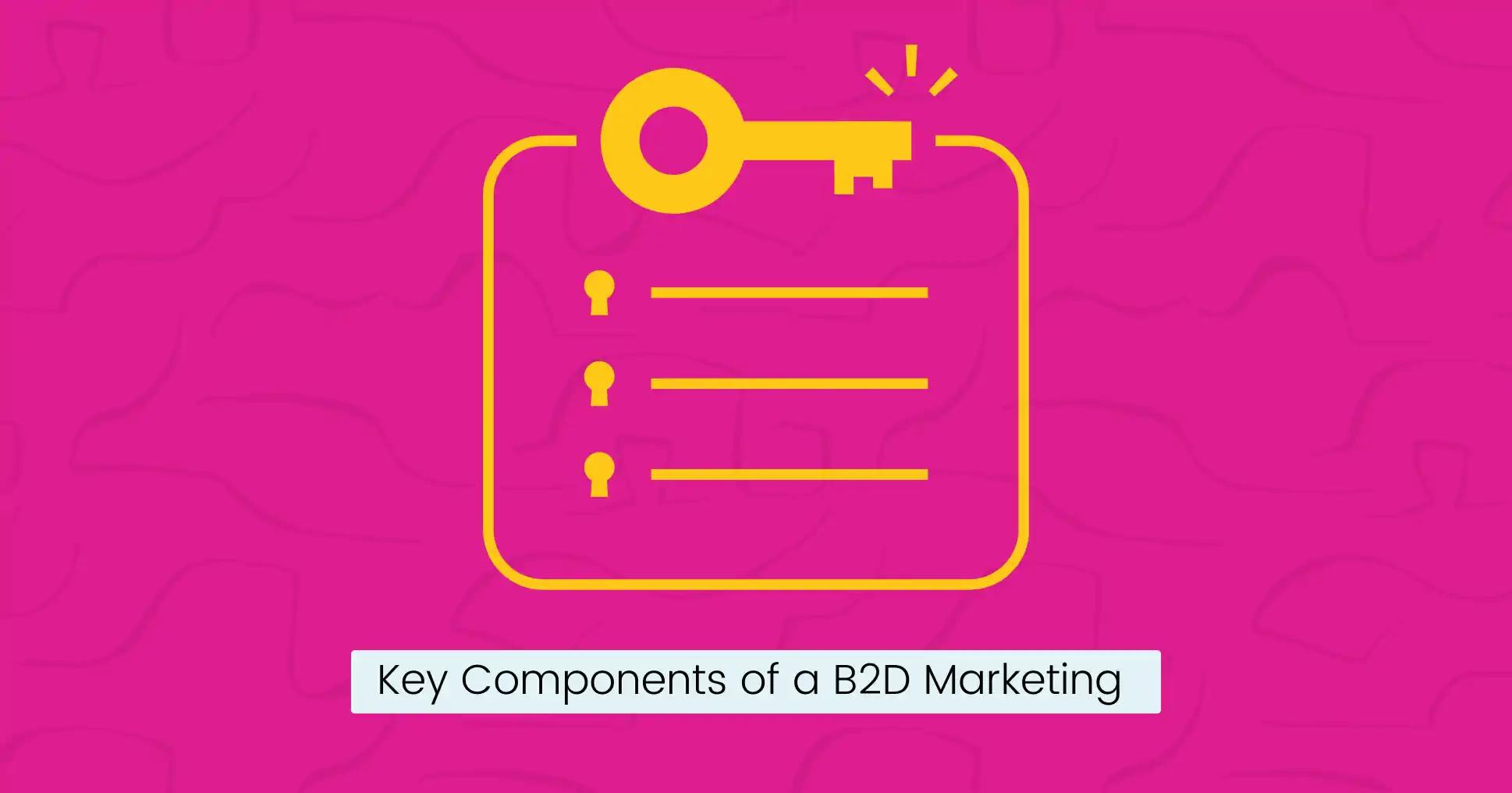 Key components of a B2D marketing playbook