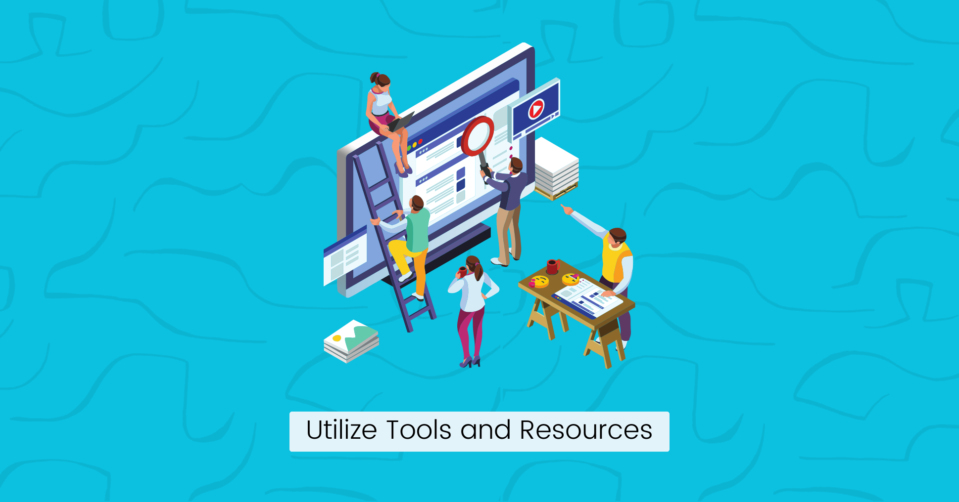 Utilize Tools and Resources