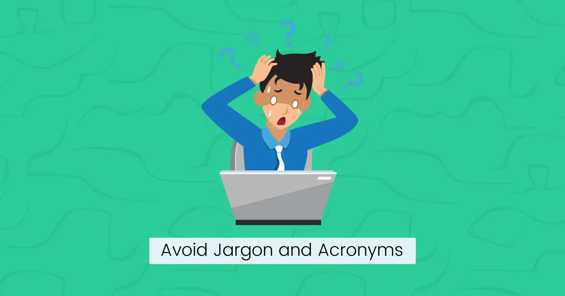 Avoid jargon and acronyms