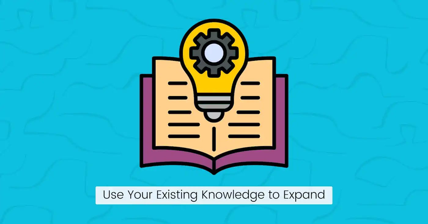 Use Your Existing Knowledge to Expand